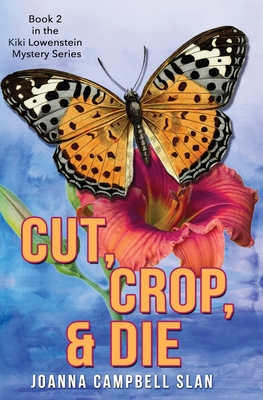 Cut, Crop & Die: Book #2 in the Kiki Lowenstein Mystery Series: Book #2 in the Kiki Lowenstein Mystery Series - Slan, Joanna