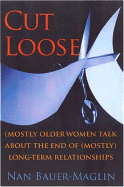 Cut Loose: (mostly) Older Women on the End of Their (Mostly) Long-Term Relationships