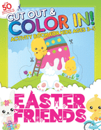 Cut Out & Color In: Easter Friends: Activity Book For Toddlers & Kids Ages 3-5 To Develop Hand Muscles, Hand Eye Coordination and Creativity