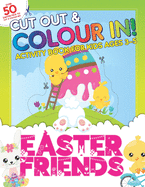 Cut Out & Colour In: Easter Friends: Activity Book For Toddlers & Kids Ages 3-5 To Develop Hand Muscles, Hand Eye Coordination and Creativity