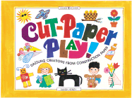 Cut-Paper Play!: Dazzling Creations from Construction Paper