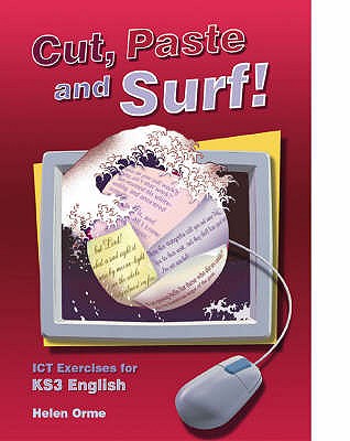 Cut, Paste and Surf!: Student Book: ICT Exercises for Key Stage 3 English - Orme, Helen