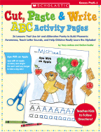 Cut, Paste & Write ABC Activity Pages: 26 Lessons That Use Art and Alliterative Poetry to Build Phonemic Awareness, Teach Letter Sounds, and Help Children Really Learn the Alphabet