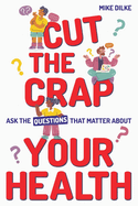 Cut The Crap - Ask the Questions That Matter About Your Health