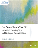 Cut Your Client's Tax Bill: Individual Planning Tips and Strategies