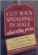 Cut Your Spending in Half, Without Settling for Less!: How to Pay the Lowest Price for Everything - Rodale Press