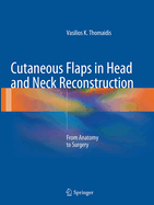 Cutaneous Flaps in Head and Neck Reconstruction: From Anatomy to Surgery