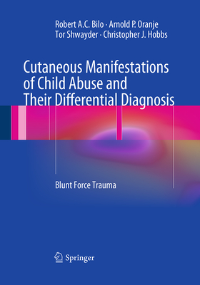 Cutaneous Manifestations of Child Abuse and Their Differential Diagnosis: Blunt Force Trauma - Bilo, Robert A C, and Oranje, Arnold P, and Shwayder, Tor