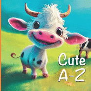 Cute A-Z: An Amazing Animal ABC book