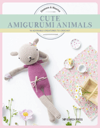 Cute Amigurumi Animals: 16 Adorable Creatures to Crochet