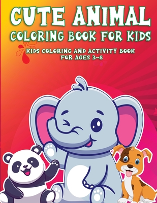 Cute AnimalColoring Book For Kids: Kids Coloring and Activity Book For Ages 3-8 (Kids Coloring Book) - Martin, Eli