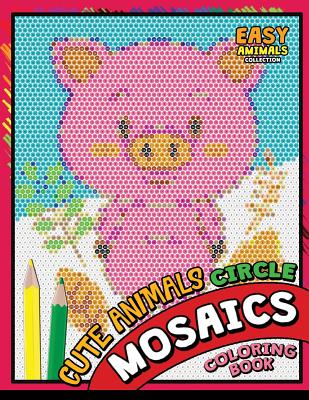 Cute Animals Circle Mosaics Coloring Book: Colorful Animals Coloring Pages Color by Number Puzzle - Kodomo Publishing