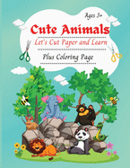 Cute Animals, Let's Cute Paper and Learn: Kindergarten and Elementary Scissors Skills and Coloring, Ages 3+