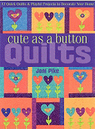 Cute as a Button Quilts: 12 Quick Quilts & Playful Projects to Decorate Your Home