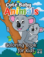 Cute Baby Animals Coloring Book for Kids: (Ages 4-8) Discover Hours of Coloring Fun for Kids! (Easy Animal Themed Coloring Book)