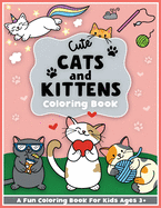 Cute Cats and Kittens Coloring and Workbook: Cute animals, baby animals, For Preschool Girls and Boys Toddlers and Kids Ages 3-5