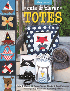 Cute & Clever Totes - Print-On-Demand Edition: Mix & Match 16 Paper-Pieced Blocks, 6 Bag Patterns - Messenger Bag, Beach Tote, Bucket Bag & More