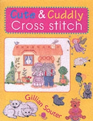 Cute & Cuddly Cross Stitch - Souter, Gillian