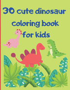Cute dinosaur coloring book for kids: Adorable Children's Book with 30 Simple Dino Pictures to Learn and Colour. Great Gift for Boys & Girls, perfect dimension for children 8.5" x 11"