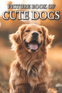 Cute Dogs: Picture Books For Adults With Dementia And Alzheimers Patients - Colourful Photos Of Puppy and Dog