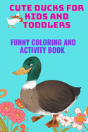 Cute Ducks for Kids and Toddlers: Funny Coloring and Activity Book