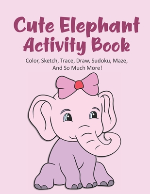 Cute Elephant Activity Book Color, Sketch, Trace, Draw, Sudoku, Maze, And So Much More!: Elephant Coloring Book For Kids Ages 4-8, Elephant Tracing Book, Elephant Dot To Dot Book, Elephant Maze Book, 120 Pages 8.5x11 Inches - House, Kraftingers