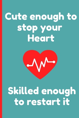 Cute Enough To Stop Your Heart Skilled Enough To Restart It - Cute CRNA gift idea for a nurse anesthesiologist Notebook for CRNA student graduation certified Registered Nurse Anesthetist: signed Notebook/Journal Book to Write in, (6 x 9), 120 Pages - Diaz, Ana Maria Vesga