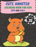 Cute Hamster Coloring Book for Kids Boys and Girls: 40 design of Adorable Hamsters for Kids Ages 3+