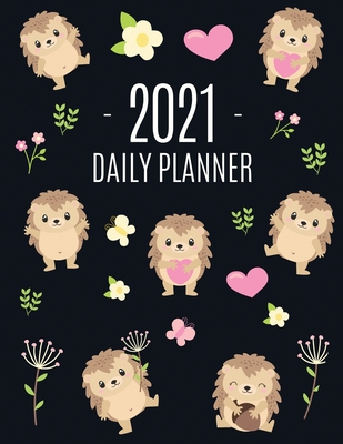 Cute Hedgehog Daily Planner 2021: Make 2021 a Productive Year! Pretty, Funny Animal Planner: January - December 2021 Monthly Agenda Scheduler For School, College, Office, Work or Weekly Family Use Large Hoglet Organizer for Appointments & Meetings - Press, Feel Good