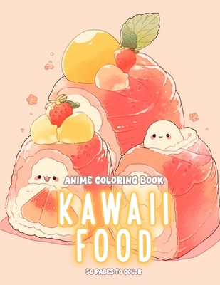 Cute Kawaii Anime Food Coloring Book for Kids: Delightful Coloring Adventures: Cute Kawaii Food Coloring Book for Kids - Aimi, Higashi