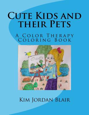 Cute Kids and Their Pets: A Color Therapy Coloring Book - Blair, Kim Jordan