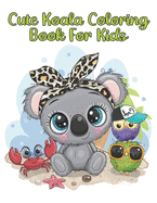Cute Koala Coloring Book For Kids: Koala Coloring Book. Koala Coloring For Kids (Funny Coloring Book For Kids)