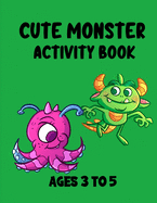 Cute Monster Activity Book: Ages 3-5
