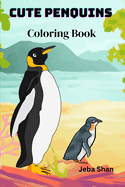 Cute Penguins Coloring Book: Adorable Penguins Coloring Book Funny Penguins Coloring Pages for Kids