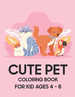 Cute Pet Coloring Book: For Kid Ages 4 - 8 - Jackson, Jean