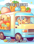 Cute Truck Coloring Book: High Quality +100 Beautiful Designs