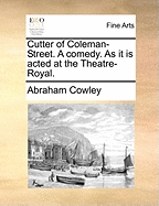 Cutter of Coleman-Street. A Comedy. As it is Acted at the Theatre-Royal