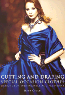 Cutting and Draping Special Occasion Clothes: Designs for Eveningwear and Partywear - Cloake, Dawn