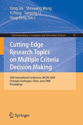 Cutting-Edge Research Topics on Multiple Criteria Decision Making: 20th International Conference, MCDM 2009, Chengdu/Jiuzhaigou, China, June 21-26, 2009, Proceedings - Shi, Yong (Editor), and Wang, Shouyang (Editor), and Peng, Yi (Editor)