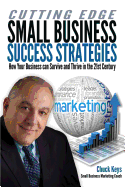 Cutting Edge Small Business Success Strategies: How Your Business can Survive and Thrive in the 21st Century