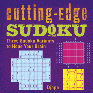 Cutting-Edge Sudoku: Three Sudoku Variants to Hone Your Brain