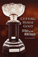 Cutting Horse Gold: 50 Years of the Ncha Futurity