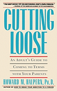 Cutting Loose: An Adult's Guide to Coming to Terms with Your Parents
