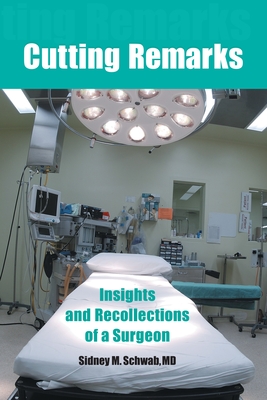 Cutting Remarks: Insights and Recollections of a Surgeon - Schwab, Sidney M