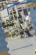 Cutting & Stacking Machine for Jelly Stack Building: Lithium-Ion Prismatic Cell