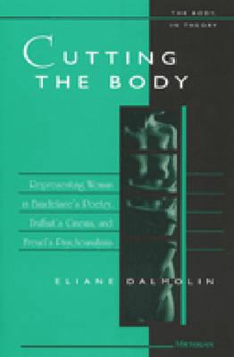 Cutting the Body: Representing Woman in Baudelaire's Poetry, Truffaut's Cinema, and Freud's Psychoanalysis - Dalmolin, Eliane