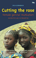 Cutting the Rose: Female Genital Mutilation: The Practice & Its Prevention
