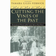 Cutting the Vines of the Past: Environmental Histories of the Central African Rain Forest - Giles-Vernick, Tamara