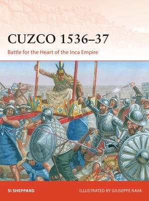 Cuzco 1536-37: Battle for the Heart of the Inca Empire - Sheppard, Si