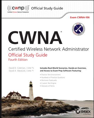 Cwna: Certified Wireless Network Administrator Official Study Guide: Exam CWNA-106 - Coleman, David D., and Westcott, David A.